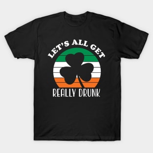 Let's All Get Really Drunk T-Shirt